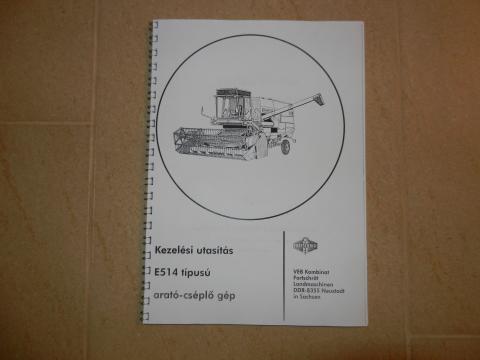 E-514 kombájn magyar nyelvű kezelési és karbantartási utasítása E-514 kombájn magyar nyelvű kezelési és karbantartási utasítása