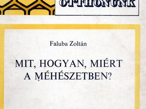 Mit,  hogyan,  miért a méhészetben Mit,  hogyan,  miért a méhészetben