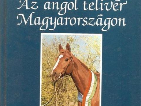 Az angol telivér Magyarországon (lovaskönyv) Az angol telivér Magyarországon (lovaskönyv)