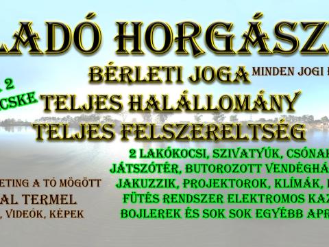 Eladó horgásztó bérleti joga teljes felszereltség komplet halálomány Eladó horgásztó bérleti joga teljes felszereltség komplet halálomány