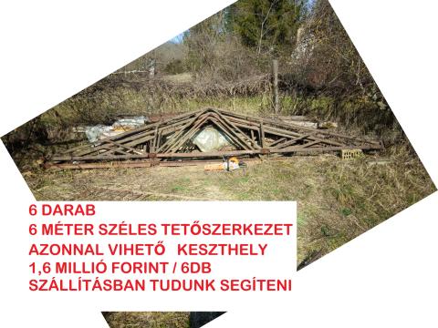 TETŐSZERKEZET 6 MÉTER SZÉLES 6 DARAB EGYBEN AZONNAL VIHETŐ ZALA