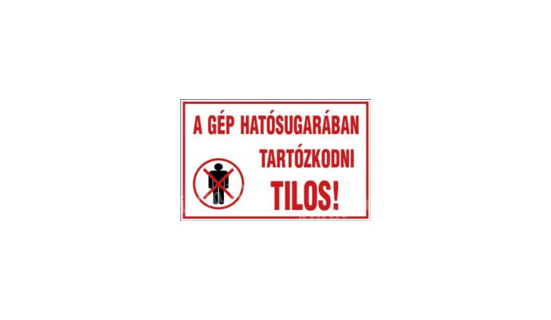 Matrica A gép hatósugarában tartózkodni Tilos!