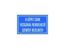 Matrica A gépet csak vizsgával rendelkező személy kezelheti!