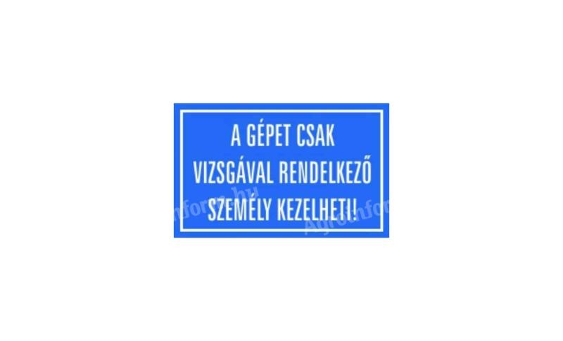 Matrica A gépet csak vizsgával rendelkező személy kezelheti!