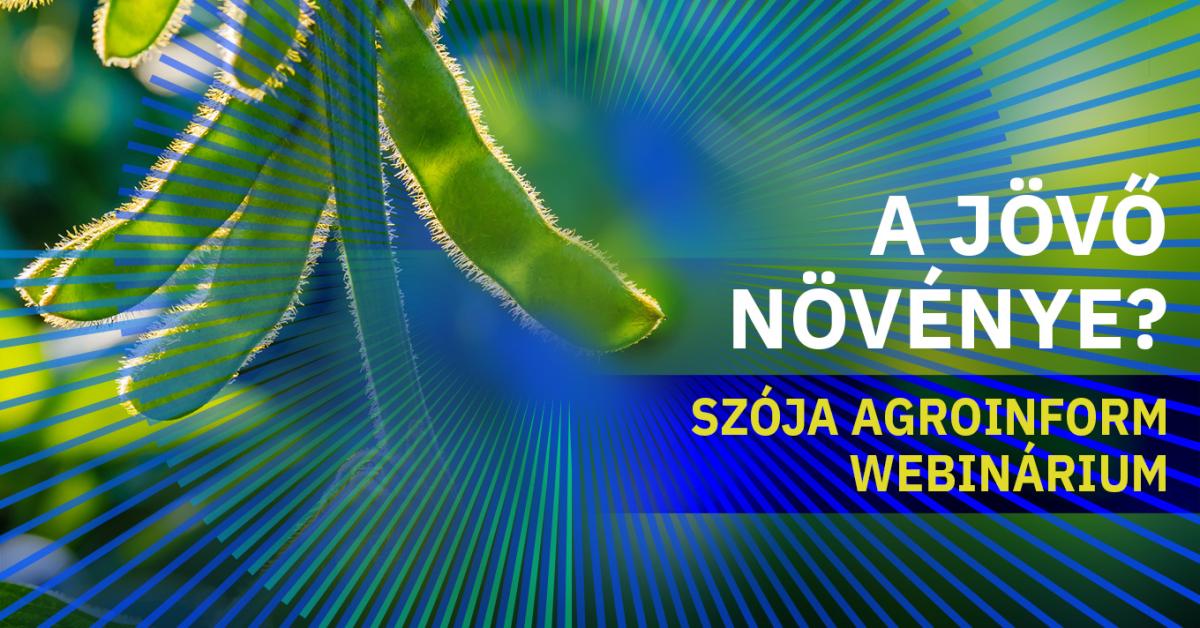 A jövő növénye? – Szója Agroinform webinárium A jövő növénye? – Szója Agroinform webinárium