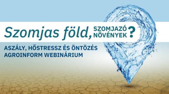 Szomjas föld, szomjazó növények? – Aszály, hőstressz és öntözés Agroinform webinárium Szomjas föld, szomjazó növények? – Aszály, hőstressz és öntözés Agroinform webinárium