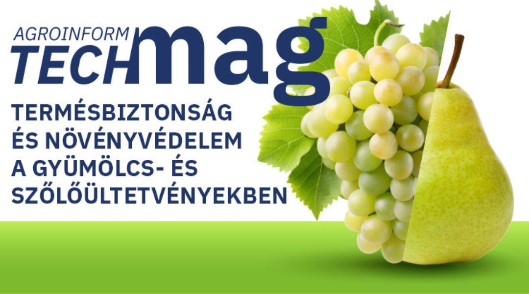 Termésbiztonság és növényvédelem a gyümölcs- és szőlőültetvényekben – itt az új Agroinform TechMag!