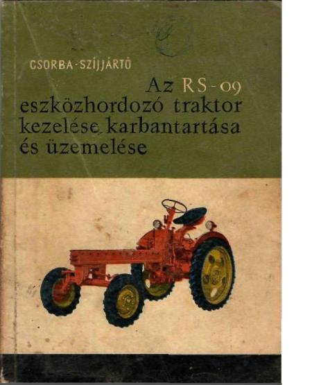 Csorba-Szíjjártó Az RS-09 eszközhordozó traktor kezelése, karbantartása és üzemelése 